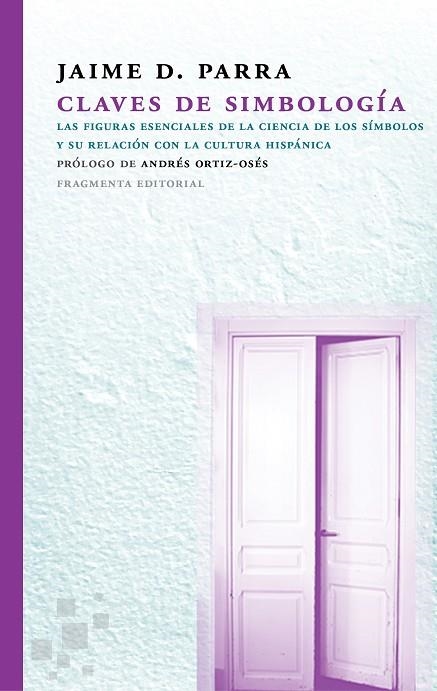 CLAVES DE SIMBOLOGÍA. LAS FIGURAS ESENCIALES DE LA CIENCIA DE LOS SIMBOLOS Y SU RELACION CON LA CULTURA HISPANICA | 9788415518853 | PARRA ORTEGA, JAIME DANIEL