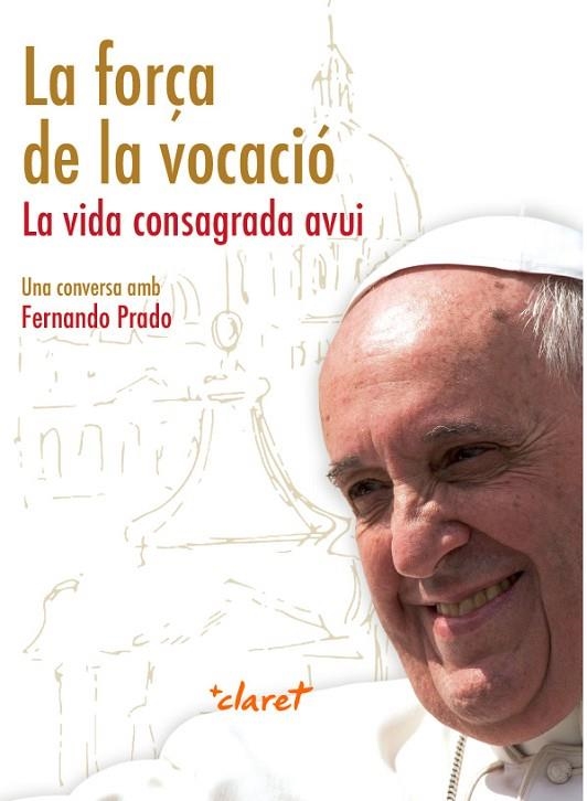 LA FORÇA DE LA VOCACIÓ,LA VIDA CONSAGRADA AVUI | 9788491361800 | PRADO  AYUSO, FERNANDO/PAPA FRANCESC