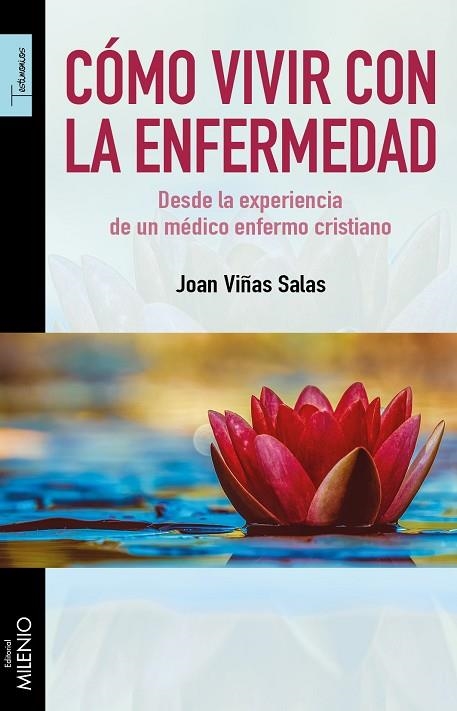 CÓMO VIVIR CON LA ENFERMEDAD. DESDE LA EXPERIENCIA DE UN MEDICO ENFERMO CRISTIANO | 9788497438469 | VIÑAS SALAS, JOAN