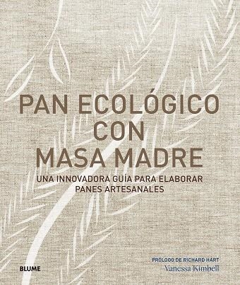 PAN ECOLÓGICO CON MASA MADRE. UNA INNOVADORA GUÍA PARA ELABORAR PANES ARTESANALES | 9788417492144 | KIMBELL, VANESSA