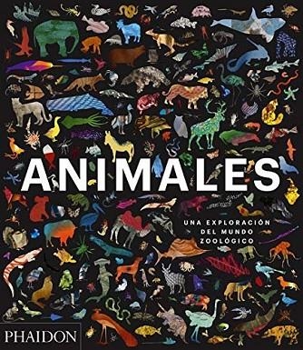 ANIMALES. UNA EXPLORACION DEL MUNDO ZOOLOGICO | 9780714877907