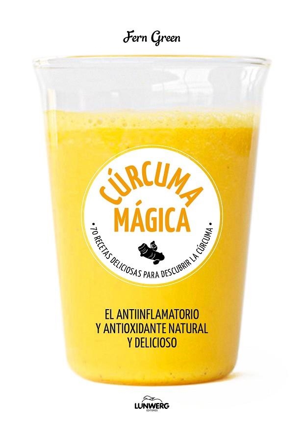 CÚRCUMA MAGICA. 70 RECETAS DELICIOSAS PARA DESCUBRIR LA CÚRCUMA, EL ANTIINFLAMATORIO Y ANTIOXIDANTE NATURAL Y DELICIOSO | 9788416890774 | GREEN, FERN