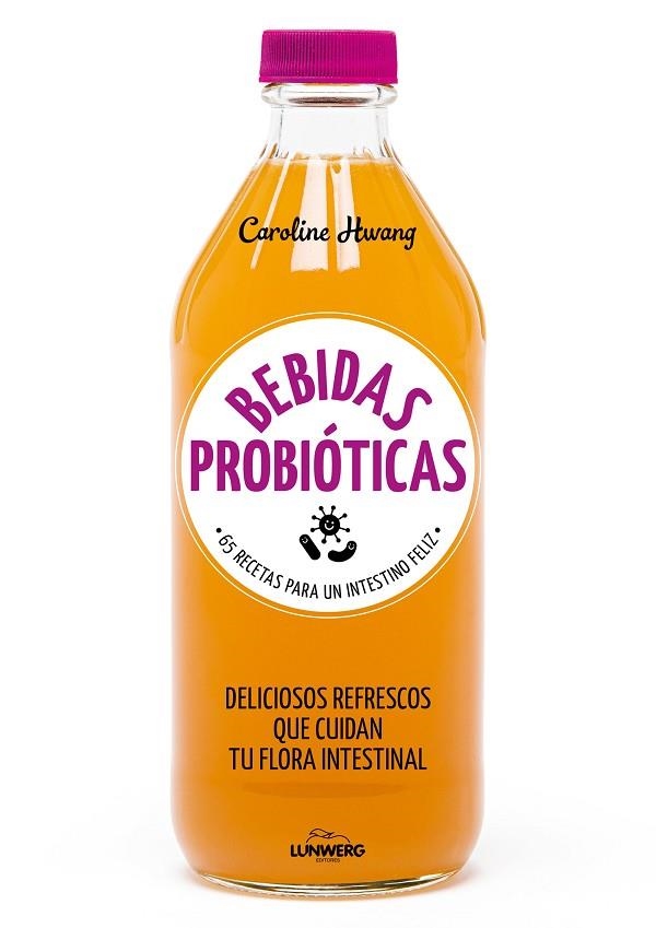 BEBIDAS PROBIÓTICAS. 67 RECETAS PARA UN INTESTINO FELIZ. DELICIOSOS REFRESCOS QUE CUIDAN TU FLORA INTESTINAL | 9788416890767 | HWANG, CAROLINE