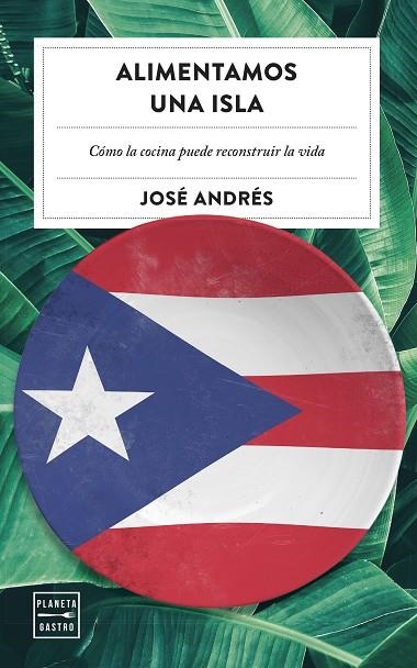 ALIMENTAMOS UNA ISLA. CÓMO LA COCINA PUEDE RECONSTRUIR LA VIDA | 9788408202493 | ANDRÉS, JOSÉ