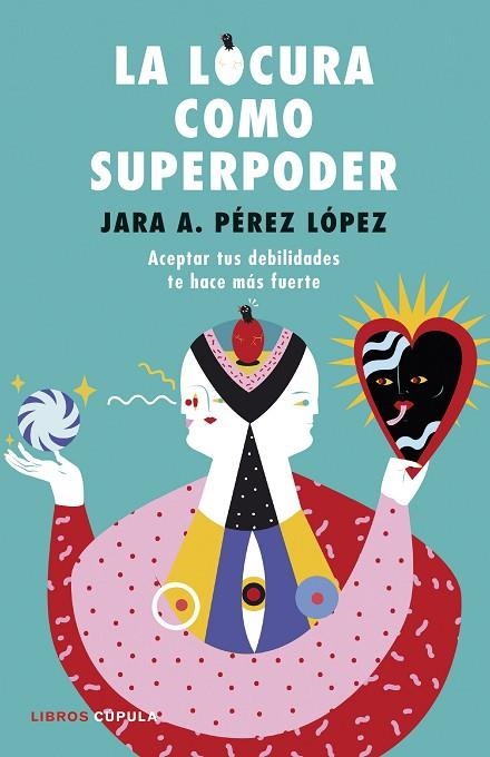 LA LOCURA COMO SUPERPODER. ACEPTAR TUS DEBILIDADES TE HACE MÁS FUERTE | 9788448024260 | PÉREZ LÓPEZ, JARA A.