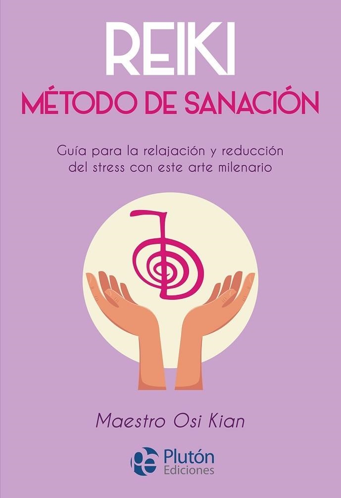 REIKI METODO DE SANACION. GUIA PARA LA RELAJACION Y REDUCCION DEL ESTRES CON ESTE ARTE MILENARIO | 9788417079826 | MAESTRO OSI KIAN