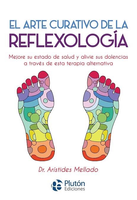 EL ARTE CURATIVO DE LA REFLEXOLOGIA. MEJORE SU ESTADO DE SALUD Y ALIVIE SUS DOLENCIAS A TRAVES DE ESTA TERAPIA ALTERNATIVA | 9788417079758 | MELLADO,ARISTIDES