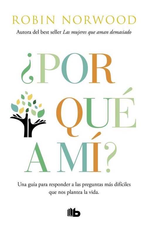 ¿POR QUÉ A MÍ?. UNA GUIA PARA RESPONDER A LAS PREGUNTAS MAS DIFICILES QUE NOS PLANTEA LA VIDA | 9788490706398 | NORWOOD, ROBIN