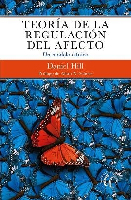 TEORÍA DE LA REGULACIÓN DEL AFECTO. UN MODELO CLÍNICO --- AGOTADO INDEFINIDAMENTE | 9788494938702 | HILL, DANIEL