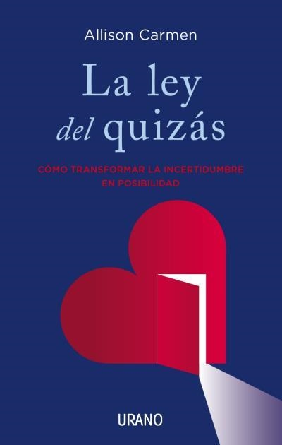 LA LEY DEL QUIZÁS. CÓMO TRANSFORMAR LA INCERTIDUMBRE EN POSIBILIDAD | 9788479539047 | CARMEN, ALLISON N.