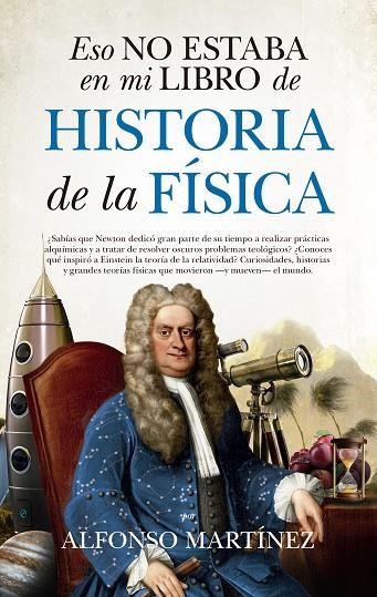 ESO NO ESTABA EN MI LIBRO DE HISTORIA DE LA FÍSICA | 9788494778698 | MARTÍNEZ ORTEGA, ALFONSO