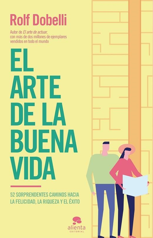 EL ARTE DE LA BUENA VIDA. 52 SORPRENDENTES CAMINOS HACIA LA FELICIDAD, LA RIQUEZA Y EL EXITO | 9788417568177 | DOBELLI, ROLF