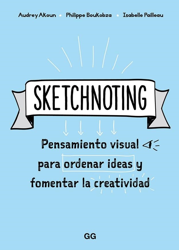 SKETCHNOTING. PENSAMIENTO VISUAL PARA ORDENAR IDEAS Y FOMENTAR LA CREATIVIDAD | 9788425231469 | AKOUN, AUDREY/PAILLEAU, ISABELLE/BOUKOBZA, PHILIPPE