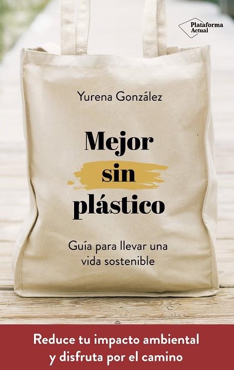 MEJOR SIN PLÁSTICO. GUIA PARA LLEVAR UNA VIDA SOSTENIBLE | 9788417622169 | GONZÁLEZ CASTRO, YURENA