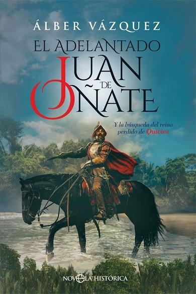 EL ADELANTADO JUAN DE OÑATE Y LA BUSQUEDA DEL REINO PERDIDO DE QUIVIRA | 9788491644774 | VÁZQUEZ, ÁLBER