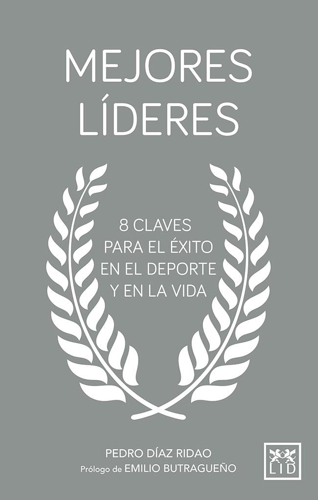 MEJORES LÍDERES. 8 CLAVES PARA EL EXITO EN EL DEPORTE Y EN LA VIDA | 9788417277505 | DÍAZ RIDAO, PEDRO