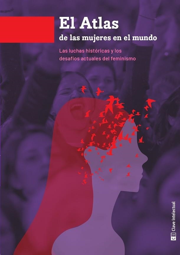 ATLAS DE LAS MUJERES EN EL MUNDO. LAS LUCHAS HISTORICAS Y LOS DESAFIOS ACTUALES DEL FEMINISMO | 9788494794810