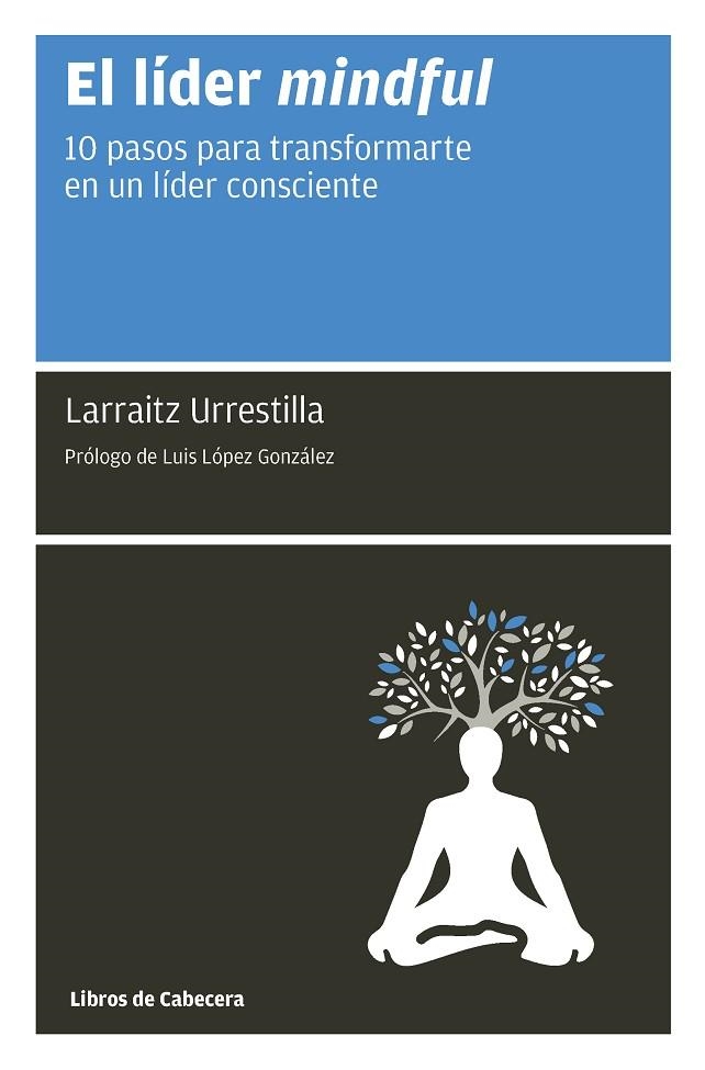 EL LÍDER MINDFUL. 10 PASOS PARA TRANSFORMARTE EN UN LÍDER CONSCIENTE | 9788494907920 | URRESTILLA, LARRAITZ