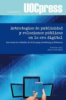 ESTRATEGIAS DE PUBLICIDAD Y RELACIONES PÚBLICAS EN LA ERA DIGITAL. LOS CASOS DE ESTUDIO DE WALLAPOP, WESTWING Y FOTOCASA | 9788491803294 | COLL RUBIO, PATRÍCIA/MICÓ I SANZ, JOSEP LLUÍS