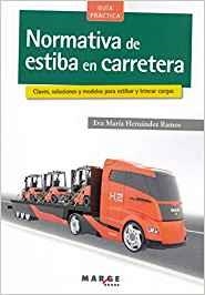 NORMATIVA DE ESTIBA EN CARRETERA. CLAVES, SOLUCIONES Y MODELOS PARA ESTIBAR Y TRINCAR CARGAS | 9788417313777 | HERNÁNDEZ RAMOS, EVA MARÍA