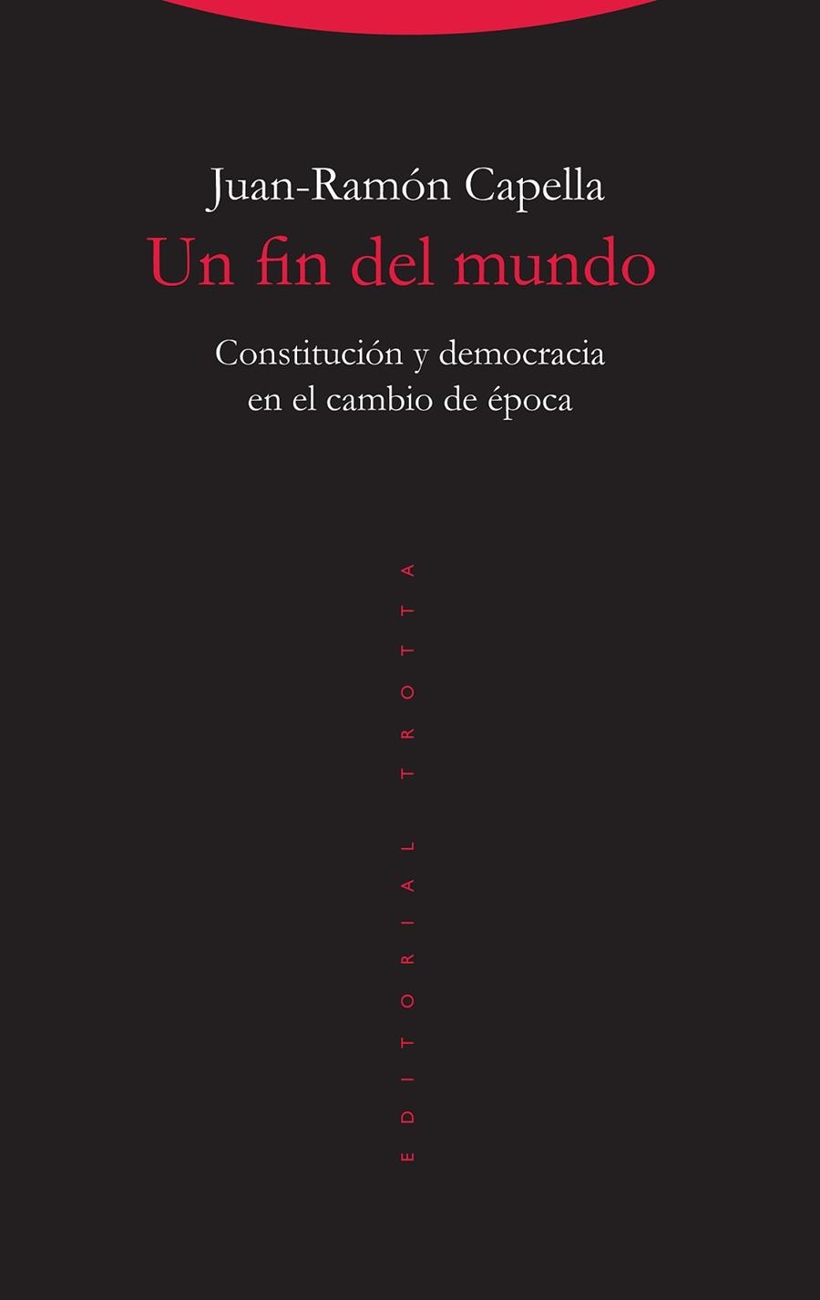 UN FIN DEL MUNDO. CONSTITUCIÓN Y DEMOCRACIA EN EL CAMBIO DE ÉPOCA | 9788498797763 | CAPELLA, JUAN-RAMÓN