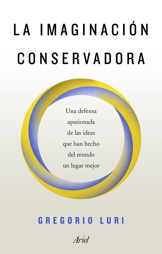 LA IMAGINACIÓN CONSERVADORA. UNA DEFENSA APASIONADA DE LAS IDEAS QUE HAN HECHO DEL MUNDO UN LUGAR MEJOR | 9788434429611 | LURI, GREGORIO