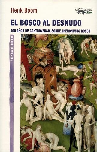 EL BOSCO AL DESNUDO. 500 AÑOS DE CONTROVERSIA SOBRE JHERONIMUS BOSCH | 9788477747918 | BOOM, HENK