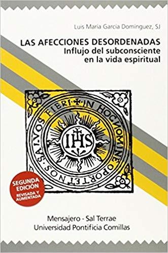 LAS AFECCIONES DESORDENADAS. INFLUJO DEL SUBCONSCIENTE EN LA VIDA ESPIRITUAL | 9788427137066