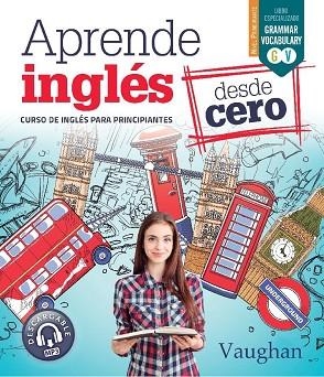 APRENDE INGLÉS DESDE CERO. CURSO DE INGLÉS PARA PRINCIPIANTES | 9788416667680 | VAUGHAN, RICHARD/BROWN, RICHARD/MARTÍNEZ FREUND, CLAUDIA/VALLEJO, CARMEN