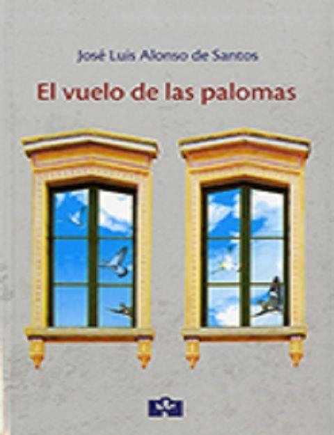 EL VUELO DE LAS PALOMAS | 9788415046448 | ALONSO DE SANTOS JOSE LUIS