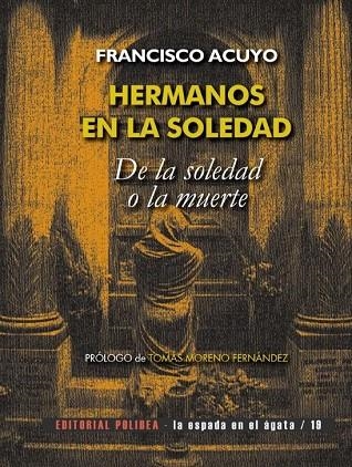 HERMANOS EN LA SOLEDAD. DE LA SOLEDAD O LA MUERTE | 9788494879067 | FRANCISCO ACUYO 