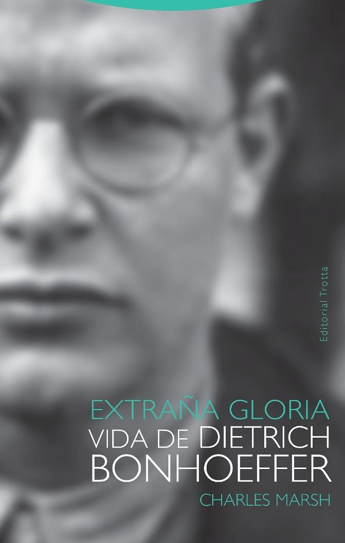 EXTRAÑA GLORIA. VIDA DE IETRICH BONHOEFFER | 9788498797602 | MARSH, CHARLES