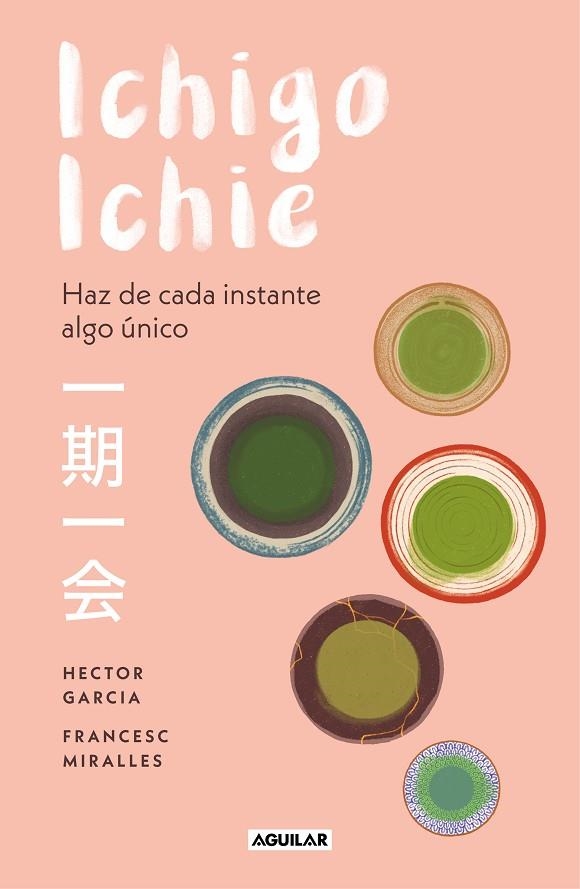 ICHIGO-ICHIE. HAZ DE CADA INSTANTE ALGO ÚNICO | 9788403519510 | GARCÍA, HÉCTOR/MIRALLES, FRANCESC