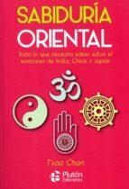 SABIDURIA ORIENTAL. TODO LO QUE NECESITA SABER SOBRE EL MISTICISMO DE INDIA, CHINA Y JAPON | 9788417079970 | T'SAO CHAN