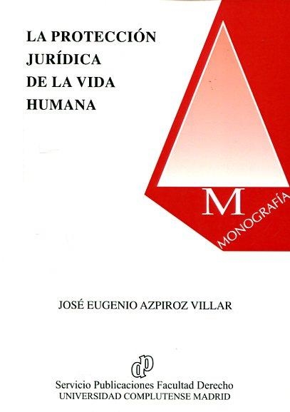 LA PROTECCIÓN JURÍDICA DE LA VIDA HUMANA | 9788484811770 | AZPIROZ VILLAR, JOSÉ EUGENIO