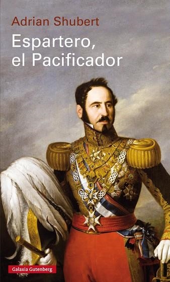 ESPARTERO, EL PACIFICADOR- RÚSTICA | 9788417747633 | SHUBERT, ADRIAN