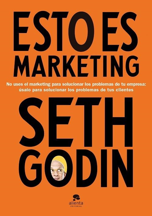 ESTO ES MARKETING. NO USES EL MARKETING PARA SOLUCIONAR LOS PROBLEMAS DE TU EMPRESA: ÚSALO PARA SOLUCIONAR LOS PROBLEMAS DE TUS CLIENTES | 9788417568269 | GODIN, SETH