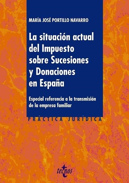 LA SITUACIÓN ACTUAL DEL IMPUESTO SOBRE SUCESIONES Y DONACIONES EN ESPAÑA. ESPECIAL REFERENCIA A LA TRANSMISION DE LA EMPRESA FAMILIAR | 9788430976119 | PORTILLO NAVARRO, MARÍA JOSÉ