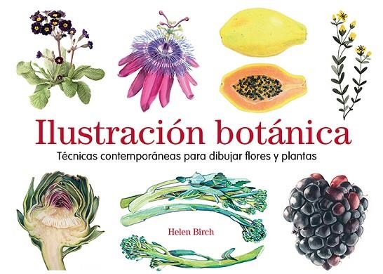 ILUSTRACIÓN BOTÁNICA. TÉCNICAS CONTEMPORÁNEAS PARA DIBUJAR FLORES Y PLANTAS | 9788425231841 | BIRCH, HELEN