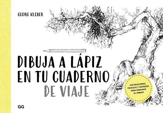 DIBUJA A LÁPIZ EN TU CUADERNO DE VIAJE. INSTRUCCIONES, TÉCNICAS Y CONSEJOS PARA DOMINAR EL DIBUJO | 9788425231599 | KLEBER, GEORG