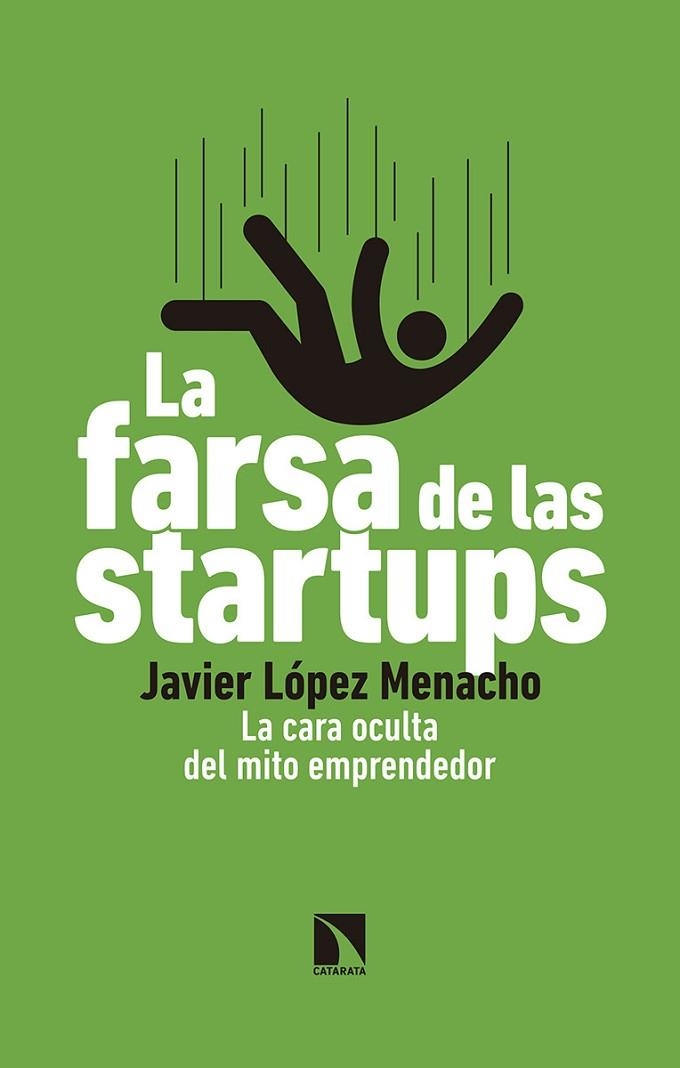 LA FARSA DE LAS STARTUPS. LA CARA OCULTA DEL MITO EMPRENDEDOR | 9788490976265 | LÓPEZ MENACHO, JAVIER