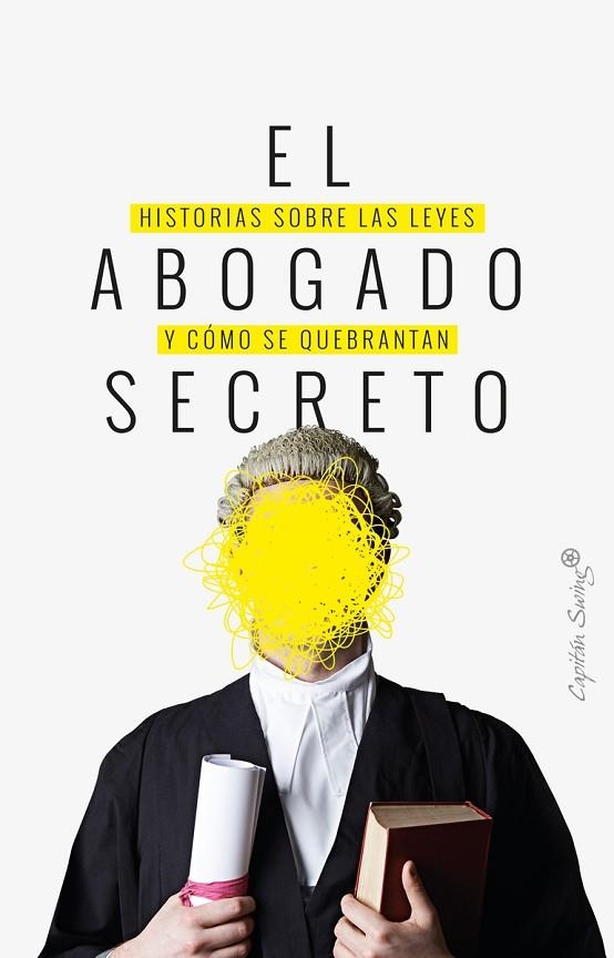 EL ABOGADO SECRETO. HISTORIAS SOBRE LAS LEYES Y COMO SE QUEBRANTAN | 9788494966750