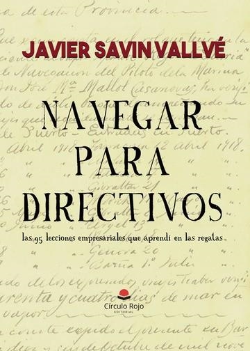 NAVEGAR PARA DIRECTIVOS. LAS 95 LECCIONES EMPRESARIALES QUE APRENDI EN LAS REGATAS | 9788413047188 | JAVIER SAVIN VALLVE