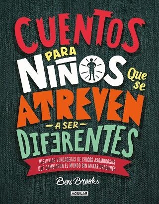 CUENTOS PARA NIÑOS QUE SE ATREVEN A SER DIFERENTES. HISTORIAS VERDADERAS DE CHICOS ASOMBROSOS QUE CAMBIARON EL MUNDO SIN MATAR DRAGONES | 9786073169363 | BROOKS, BEN