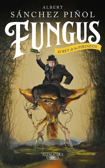 FUNGUS. EL REY DE LOS PIRINEOS | 9788420435459 | SÁNCHEZ PIÑOL, ALBERT