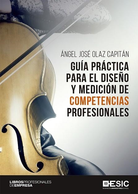 GUÍA PRÁCTICA PARA EL DISEÑO Y MEDICIÓN DE COMPETENCIAS PROFESIONALES | 9788417513221 | OLAZ CAPITÁN, ÁNGEL JOSÉ