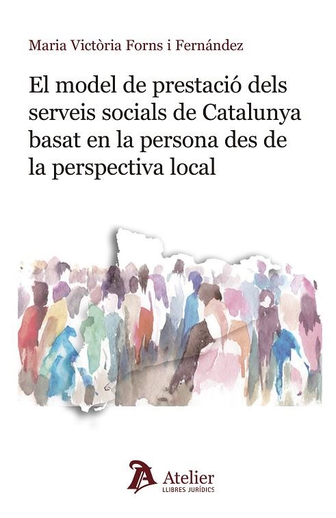 EL MODEL DE PRESTACIÓ DELS SERVEIS SOCIALS DE CATALUNYA BASAT EN LA PERSONA DES DE LA PERSPECTIVA LOCAL. EL SISTEMA ORGANITZATIU I COMPETENCIAL DE LA  | 9788417466381 | MARIA VICTÒRIA FORNS I FERNÁNDEZ