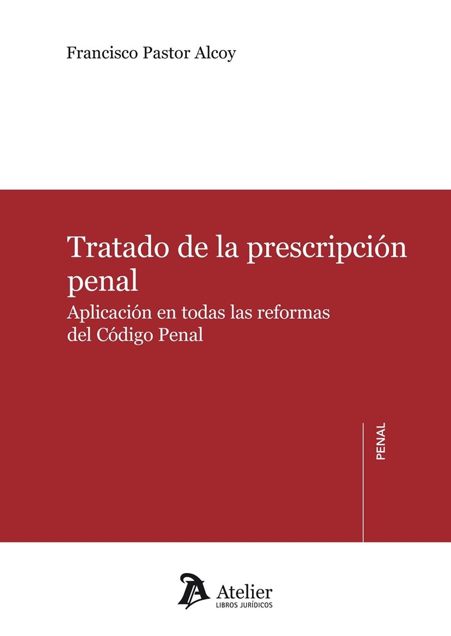 TRATADO DE LA PRESCRIPCIÓN PENAL. APLICACIÓN EN TODAS LAS REFORMAS DEL CÓDIGO PENAL. APLICACIÓN EN TODAS LAS REFORMAS DEL CÓDIGO PENAL. | 9788417466442 | FRANCISCO PASTOR ALCOY