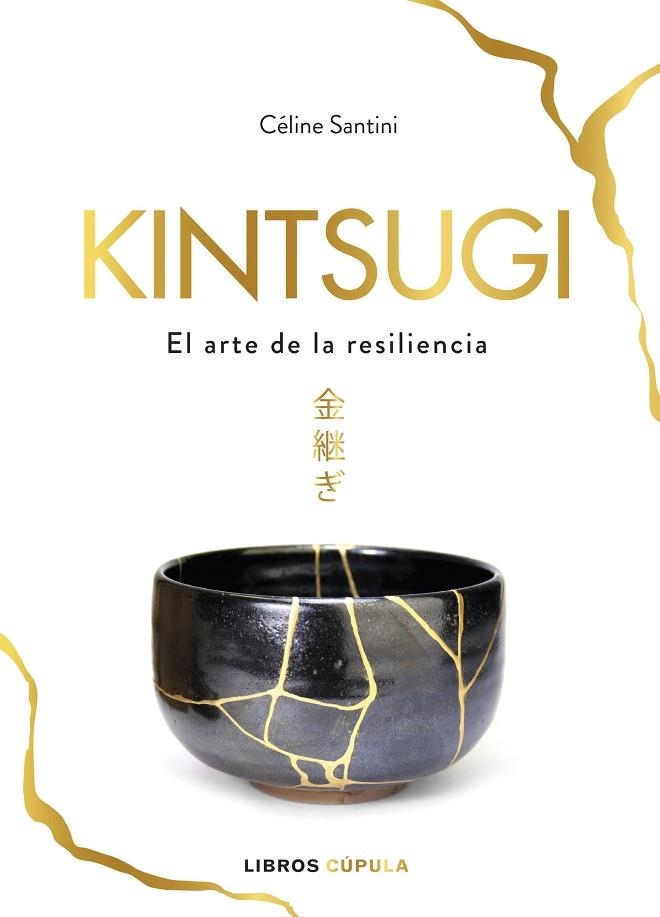 KINTSUGI. EL ARTE DE LA RESILIENCIA | 9788448025342 | SANTINI, CÉLINE