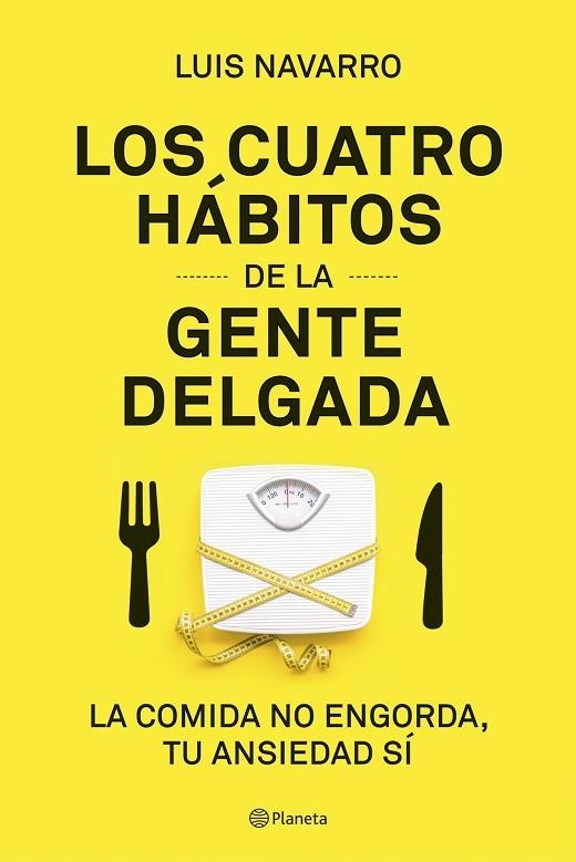 LOS 4 HÁBITOS DE LA GENTE DELGADA. LA COMIDA NO ENGORDA, TU ANSIEDAD SÍ | 9788408204831 | NAVARRO, LUIS